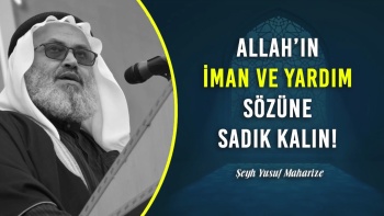 Allah’ın İman Ve Yardım Sözüne Sadık Kalın!