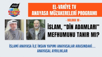 Anayasa Müzakereleri Programı Halaka 10 || İslam, “Din Adamları” Mefhumunu Tanır Mı?