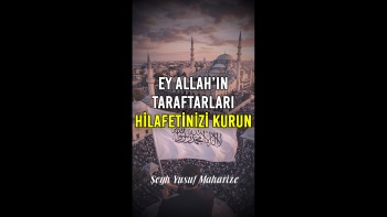 Ey Allah’ın Taraftarları Hilafetinizi Kurun