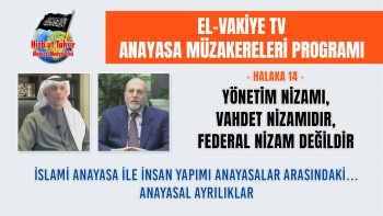 Anayasa Müzakereleri Programı - Halaka 14 || Yönetim Nizamı, Vahdet Nizamıdır, Federal Nizam Değildir