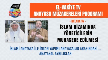 Anayasa Müzakereleri Programı - Halaka 16 || İslam Nizamında Yöneticilerin Muhasebe Edilmesi