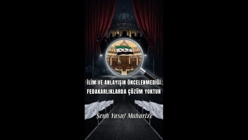 İlim ve Anlayışın Öncelenmediği Fedakarlıklarda Çözüm Yoktur