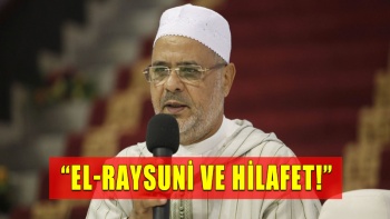 Aydınlatmalar: “El-Raysuni ve Hilafet!”