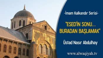 İmam Kalkandır Serisi: “Esed’in Sonu……Buradan Başlamak”