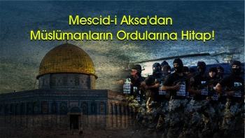 Acil Bir Mesaj: Mescid-i Aksa'dan Müslümanların Ordularına Hitap!